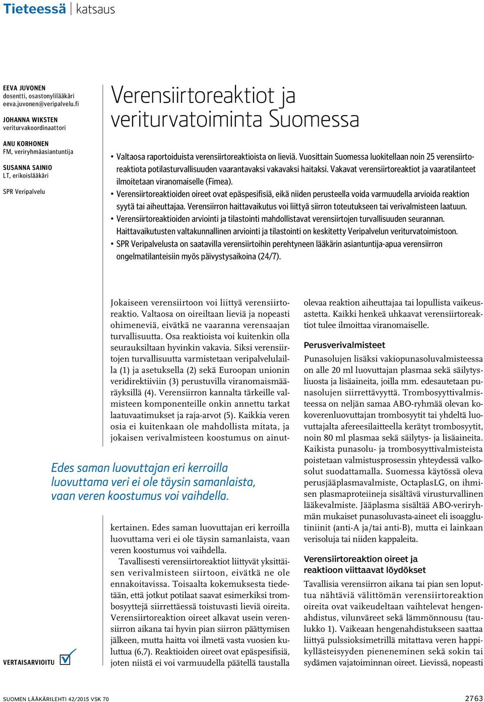 raportoiduista verensiirtoreaktioista on lieviä. Vuosittain Suomessa luokitellaan noin 25 verensiirtoreaktiota potilasturvallisuuden vaarantavaksi vakavaksi haitaksi.