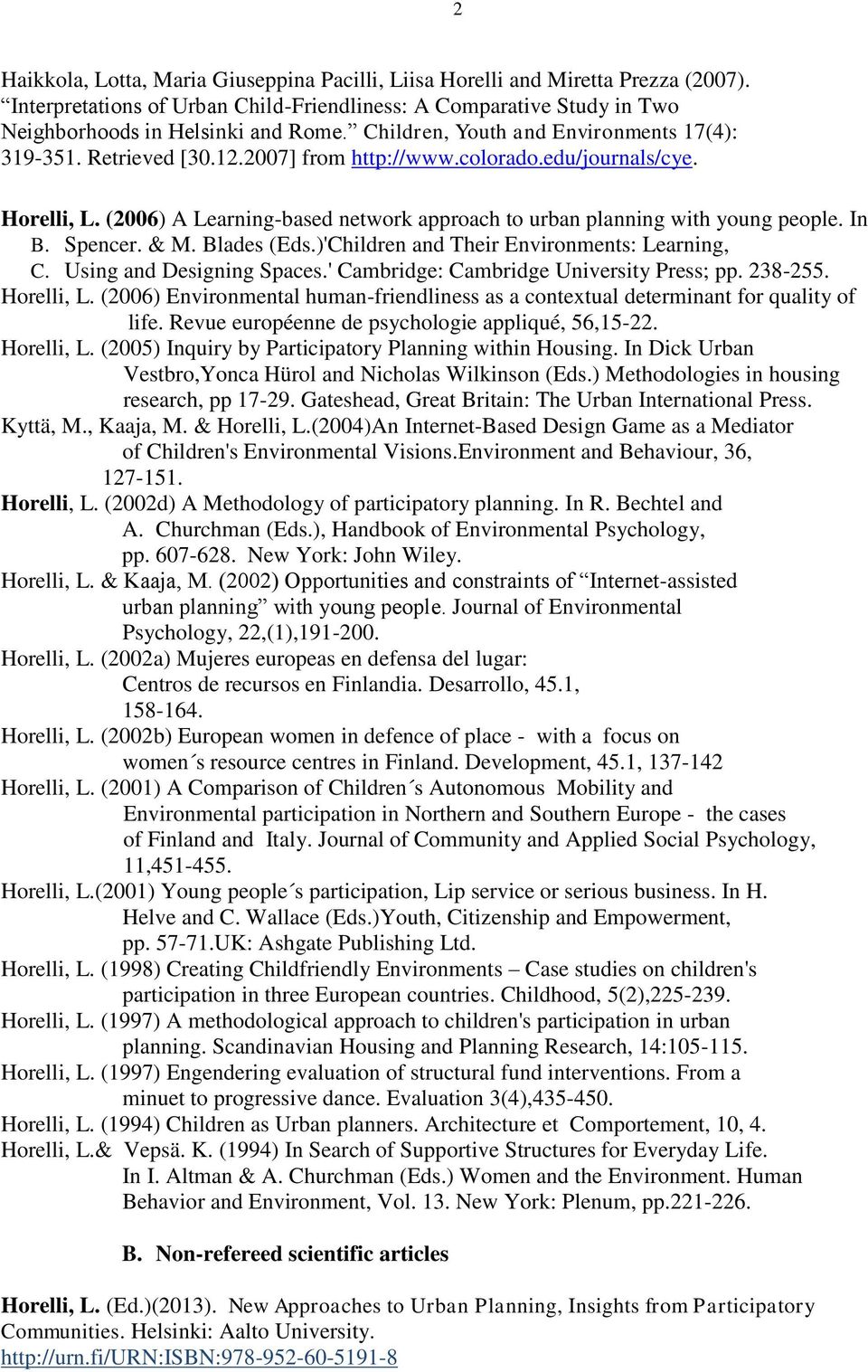(2006) A Learning-based network approach to urban planning with young people. In B. Spencer. & M. Blades (Eds.)'Children and Their Environments: Learning, C. Using and Designing Spaces.