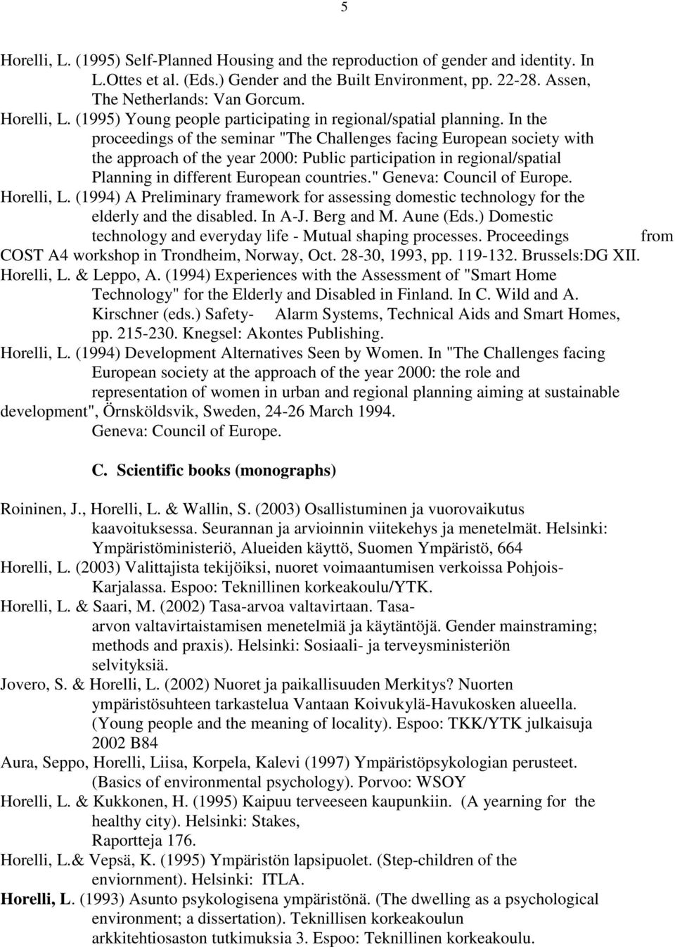 In the proceedings of the seminar "The Challenges facing European society with the approach of the year 2000: Public participation in regional/spatial Planning in different European countries.