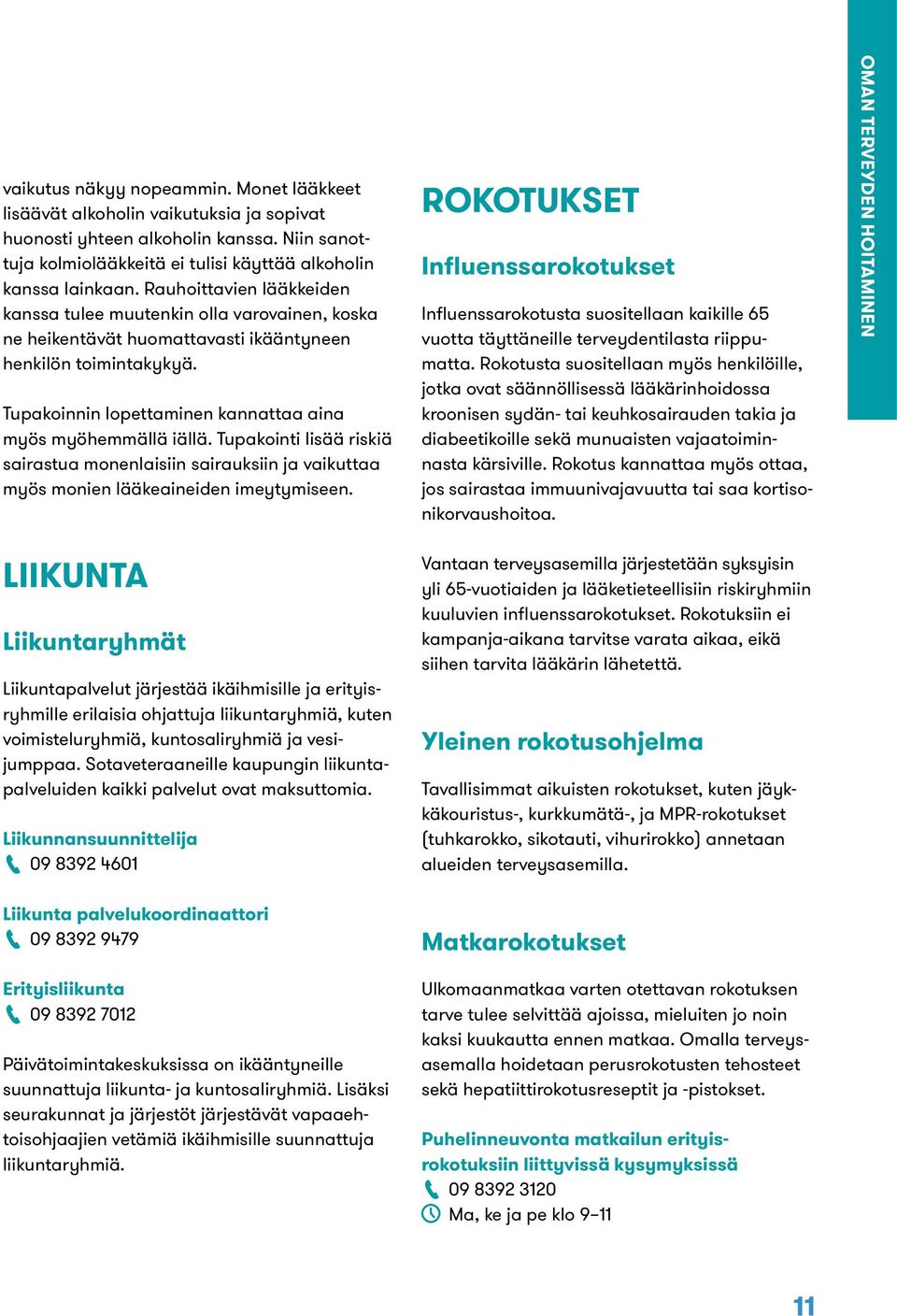 Tupakointi lisää riskiä sairastua monenlaisiin sairauksiin ja vaikuttaa myös monien lääkeaineiden imeytymiseen.