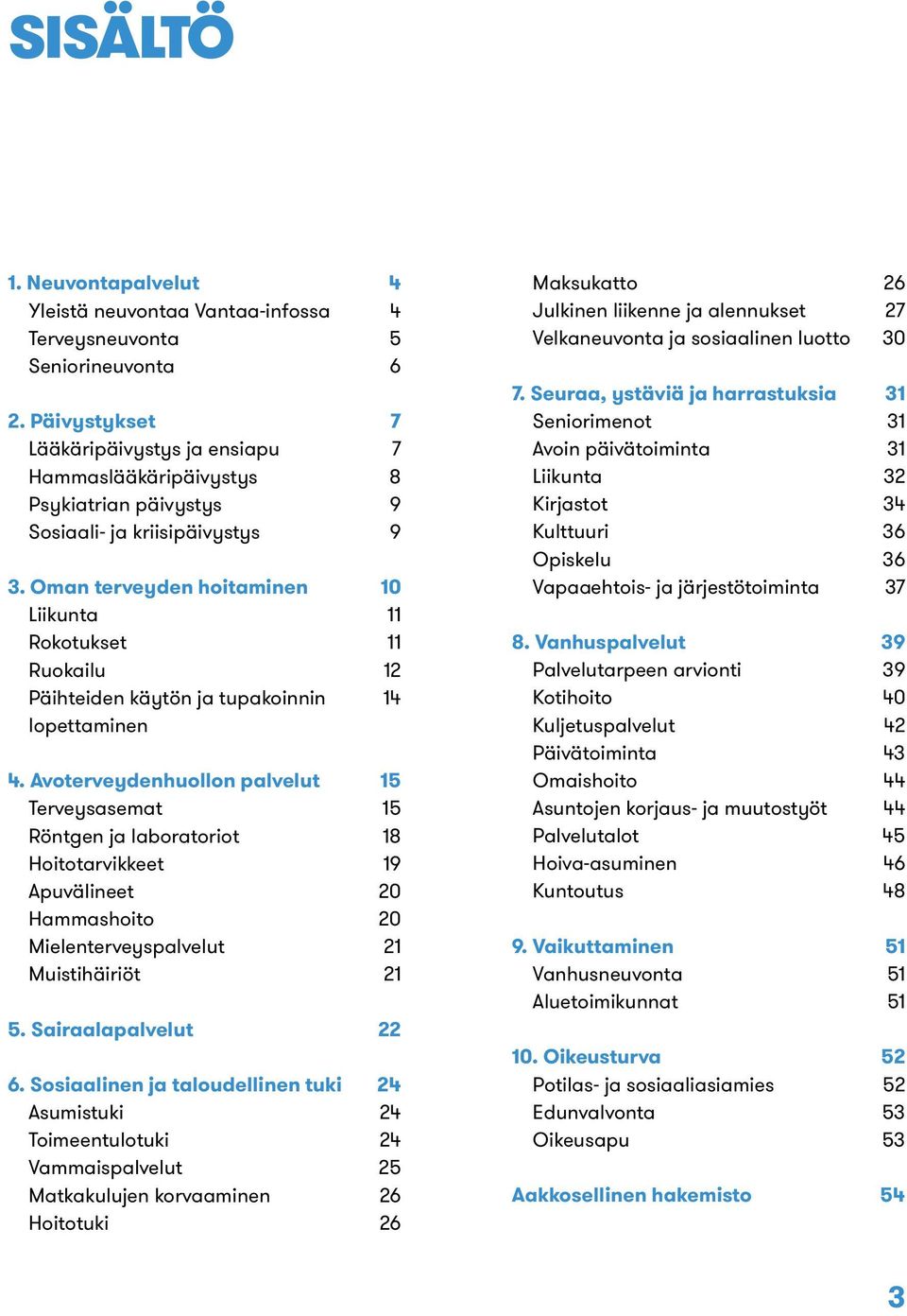 Oman terveyden hoitaminen Liikunta Rokotukset Ruokailu Päihteiden käytön ja tupakoinnin lopettaminen 4.