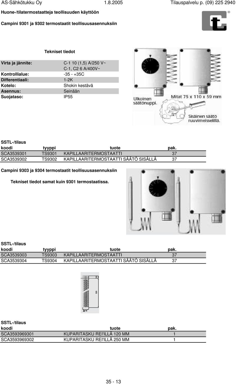 SCA3539302 TS9302 KAPILLAARITERMOSTAATTI SÄÄTÖ SISÄLLÄ 37 Campini 9303 ja 9304 termostaatit teollisuusasennuksiin samat kuin 9301 termostaatissa.