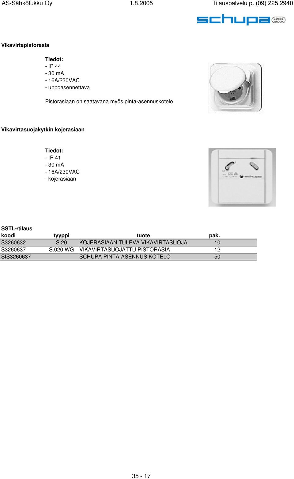 16A/230VAC - kojerasiaan koodi tyyppi tuote S3260632 S.