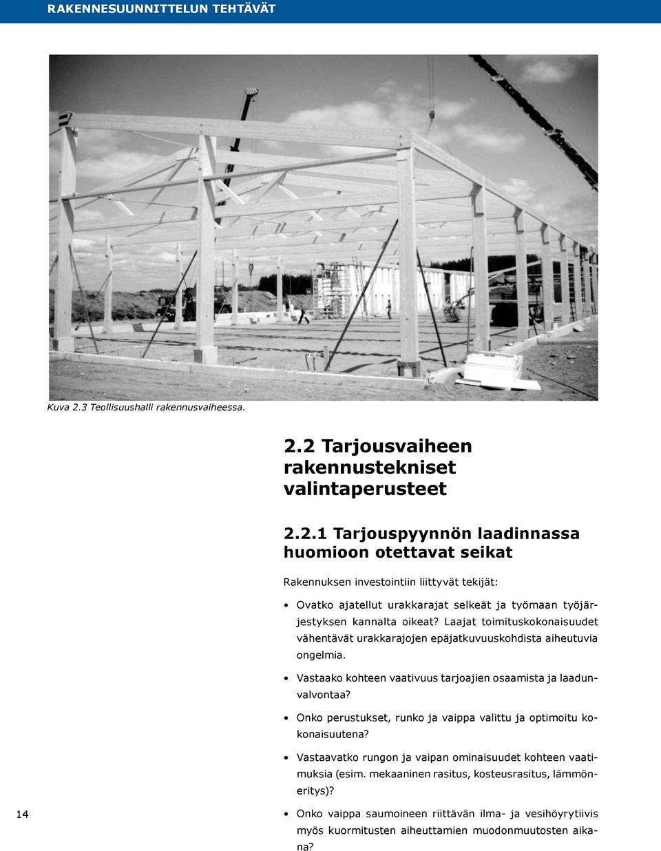 2 Tarjousvaiheen rakennustekniset valintaperusteet 2.2.1 Tarjouspyynnön laadinnassa huomioon otettavat seikat Rakennuksen investointiin liittyvät tekijät: Ovatko ajatellut urakkarajat selkeät ja työmaan työjärjestyksen kannalta oikeat?