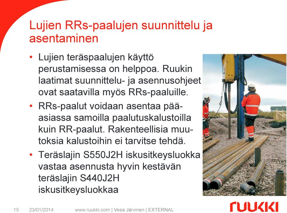 RRs-paalut voidaan asentaa pääasiassa samoilla paalutuskalustoilla kuin RR-paalut.