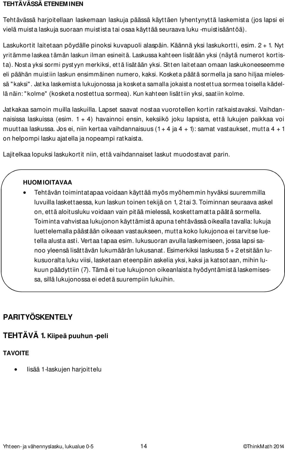 Laskussa kahteen lisätään yksi (näytä numerot kortista). Nosta yksi sormi pystyyn merkiksi, että lisätään yksi.