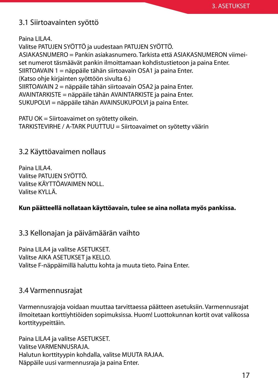 (Katso ohje kirjainten syöttöön sivulta 6.) SIIRTOAVAIN 2 = näppäile tähän siirtoavain OSA2 ja paina Enter. AVAINTARKISTE = näppäile tähän AVAINTARKISTE ja paina Enter.