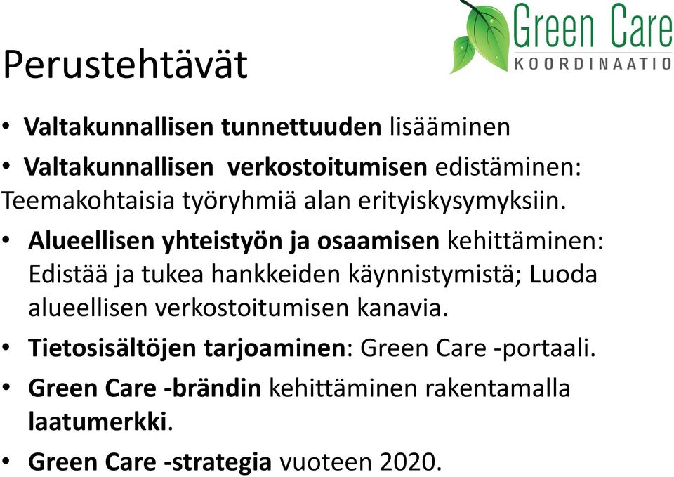 Alueellisen yhteistyön ja osaamisen kehittäminen: Edistää ja tukea hankkeiden käynnistymistä; Luoda