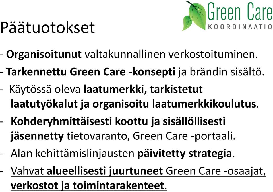 - Käytössä oleva laatumerkki, tarkistetut laatutyökalut ja organisoitu laatumerkkikoulutus.