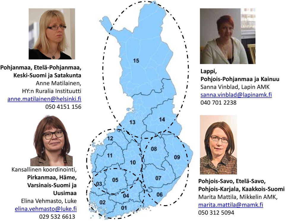 fi 040 701 2238 Kansallinen koordinointi, Pirkanmaa, Häme, Varsinais-Suomi ja Uusimaa Elina Vehmasto, Luke elina.