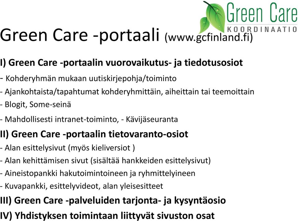 aiheittain tai teemoittain - Blogit, Some-seinä - Mahdollisesti intranet-toiminto, - Kävijäseuranta II) Green Care -portaalin tietovaranto-osiot - Alan