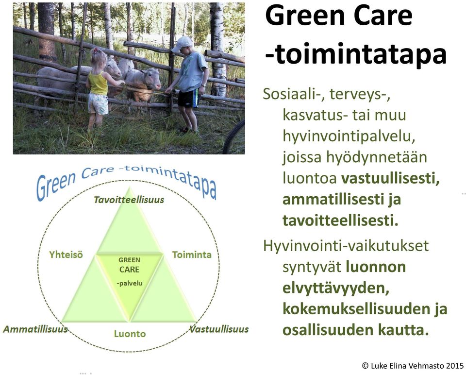 hyödynnetään luontoa vastuullisesti, ammatillisesti ja tavoitteellisesti.