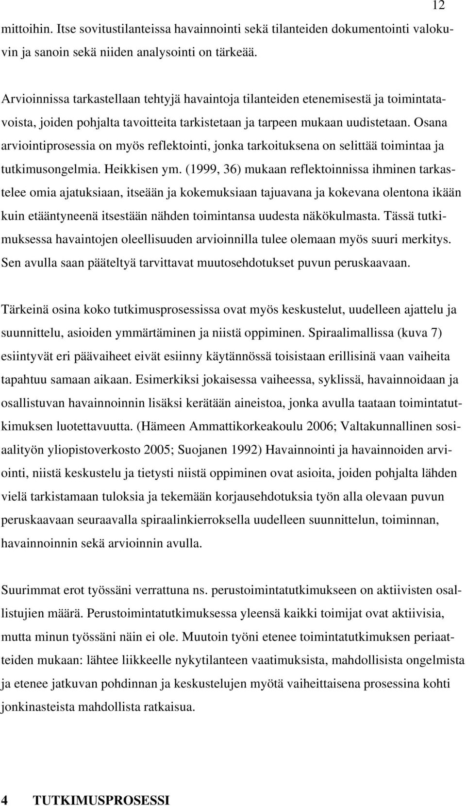 Osana arviointiprosessia on myös reflektointi, jonka tarkoituksena on selittää toimintaa ja tutkimusongelmia. Heikkisen ym.