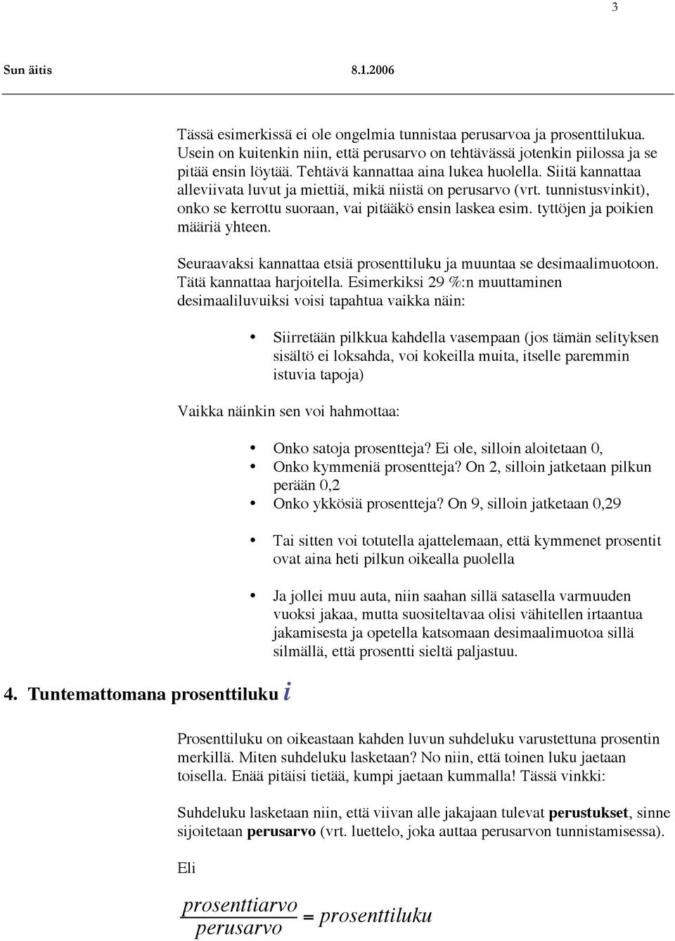 tyttöjen ja poikien määriä yhteen. Seuraavaksi kannattaa etsiä prosenttiluku ja muuntaa se desimaalimuotoon. Tätä kannattaa harjoitella.