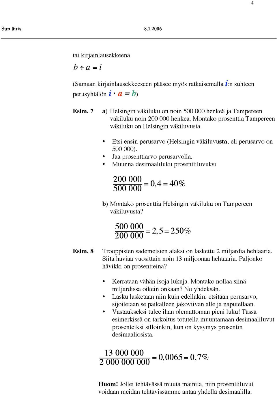 Etsi ensin perusarvo (Helsingin väkiluvusta, eli perusarvo on 500 000). Jaa prosenttiarvo perusarvolla.