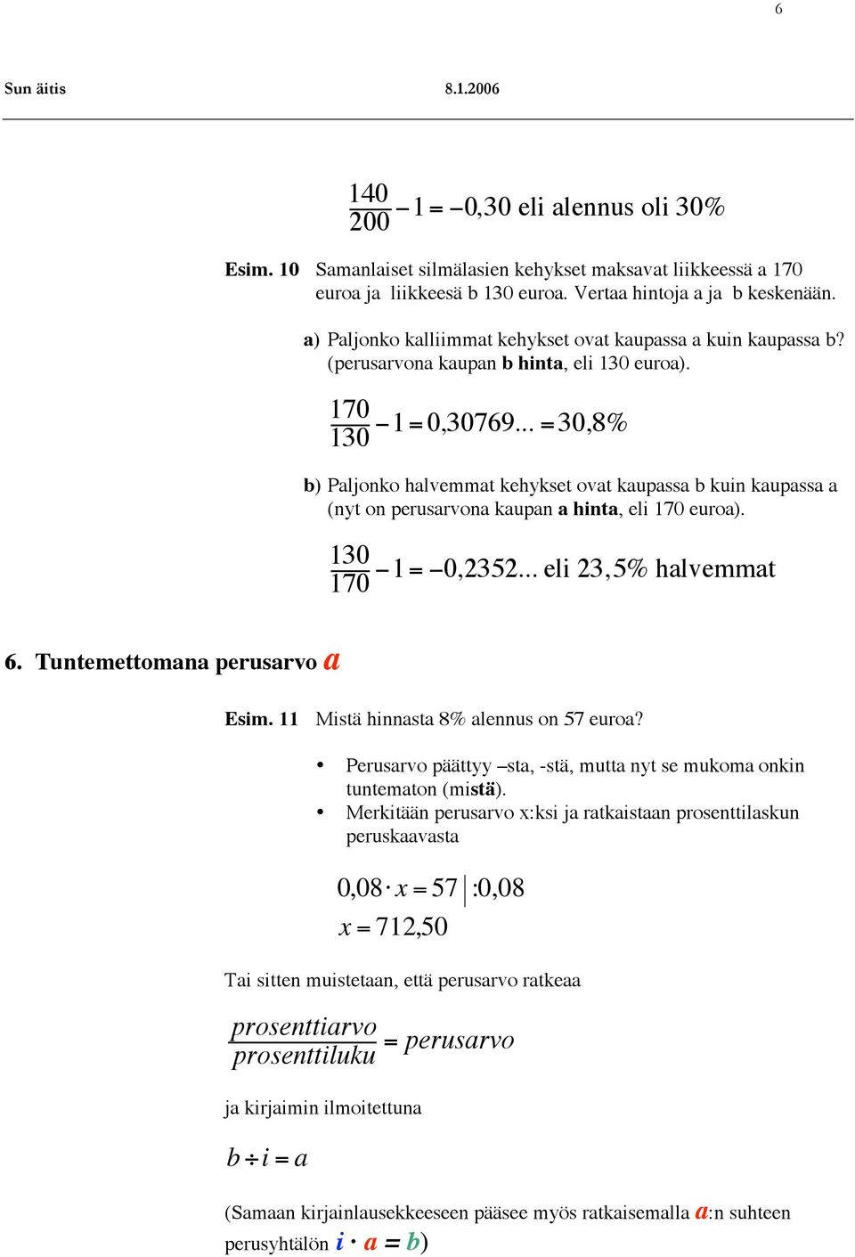 .. = 30,8% 130 b) Paljonko halvemmat kehykset ovat kaupassa b kuin kaupassa a (nyt on perusarvona kaupan a hinta, eli 170 euroa). 130!1=!0,2352... eli 23,5% halvemmat 170 6.