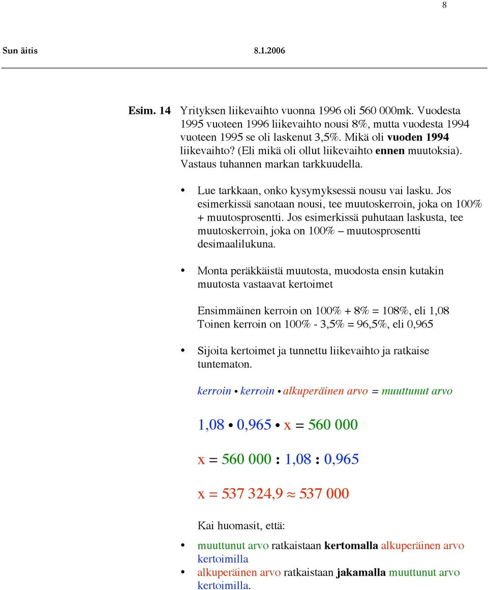 Jos esimerkissä sanotaan nousi, tee muutoskerroin, joka on 100% + muutosprosentti. Jos esimerkissä puhutaan laskusta, tee muutoskerroin, joka on 100% muutosprosentti desimaalilukuna.