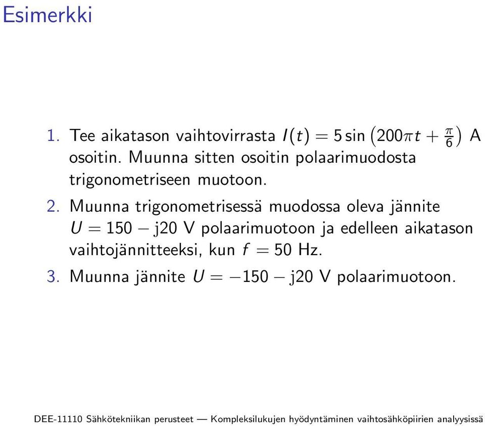 Muunna trigonometrisessä muodossa oleva jännite U = 150 j20 V polaarimuotoon ja