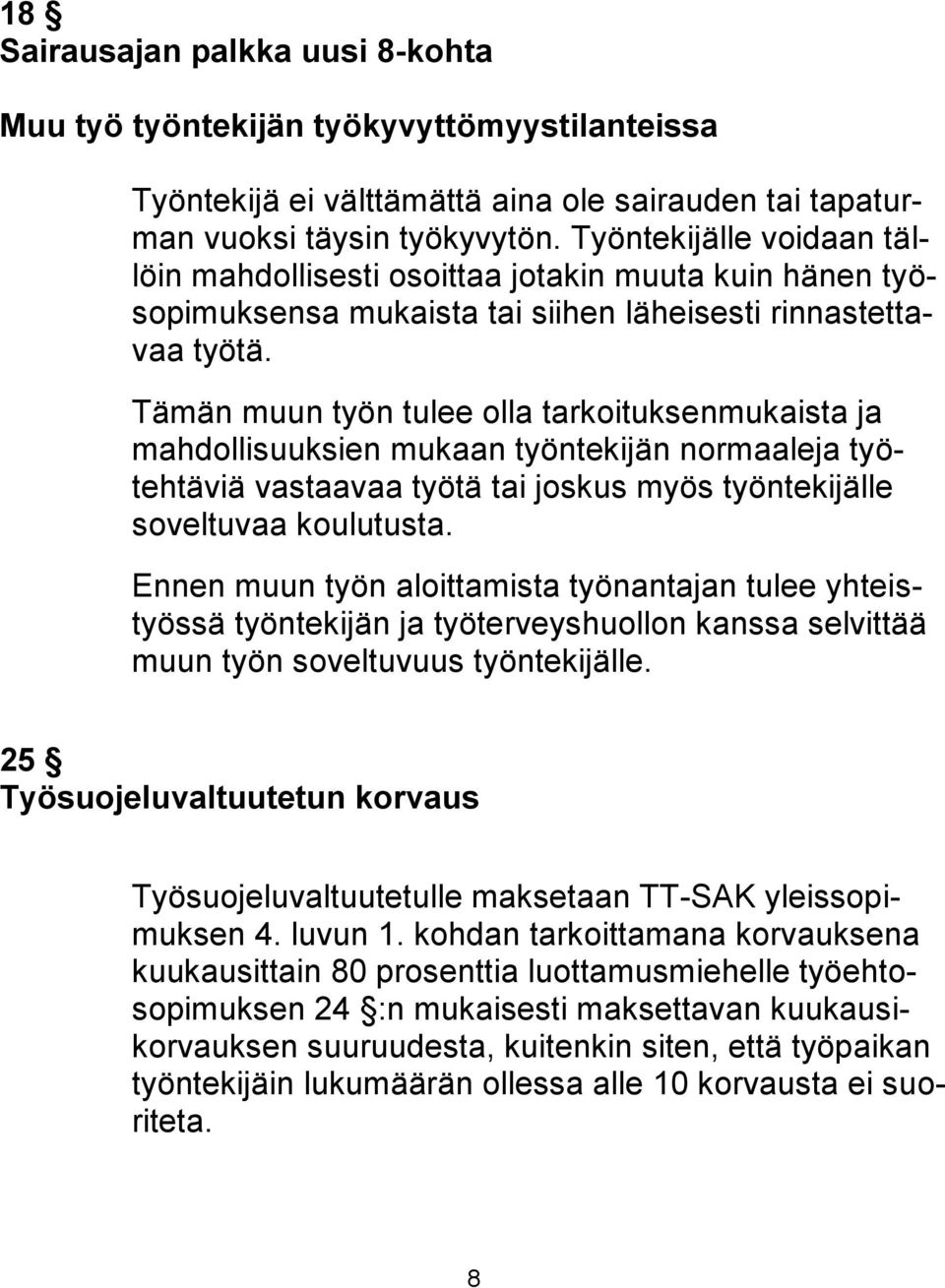 Tämän muun työn tulee olla tarkoituksenmukaista ja mahdollisuuksien mukaan työntekijän normaaleja työtehtäviä vastaavaa työtä tai joskus myös työntekijälle soveltuvaa koulutusta.