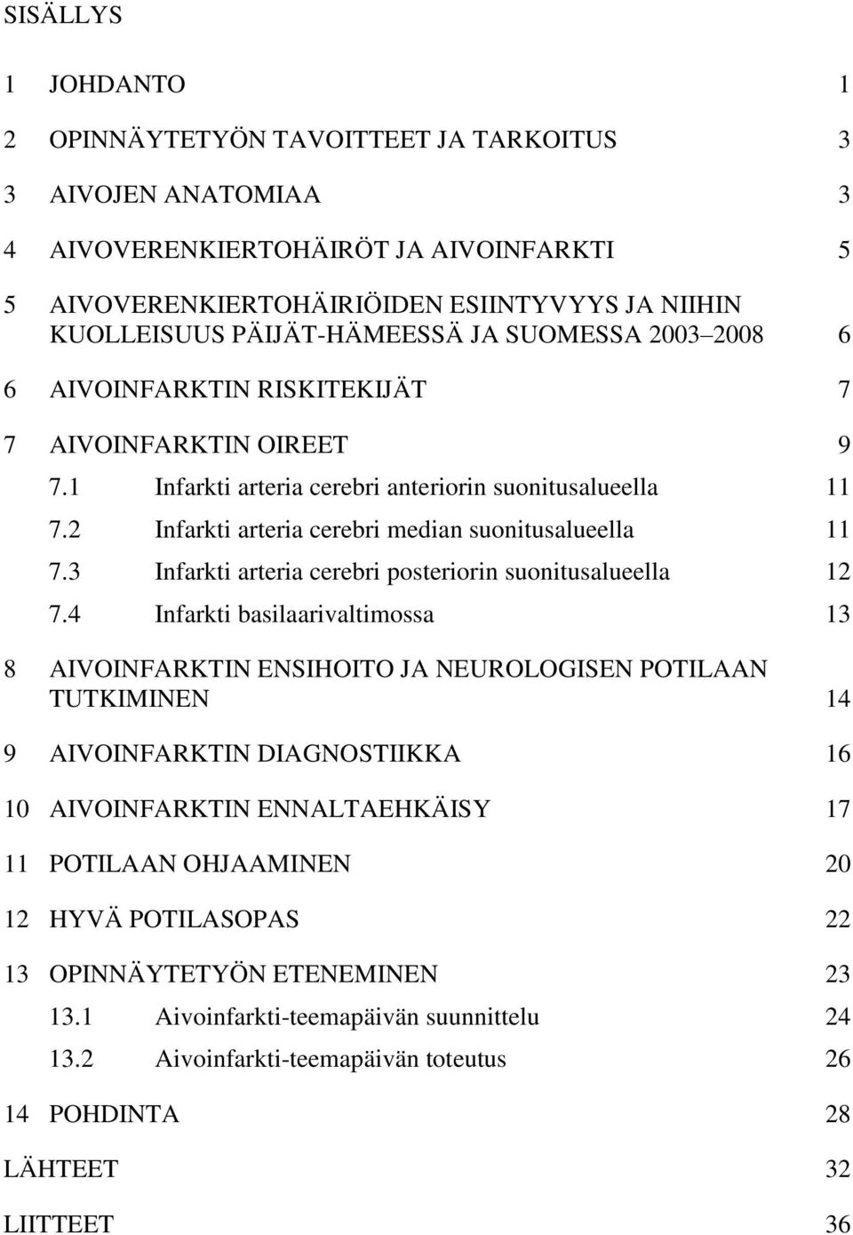 2 Infarkti arteria cerebri median suonitusalueella 11 7.3 Infarkti arteria cerebri posteriorin suonitusalueella 12 7.