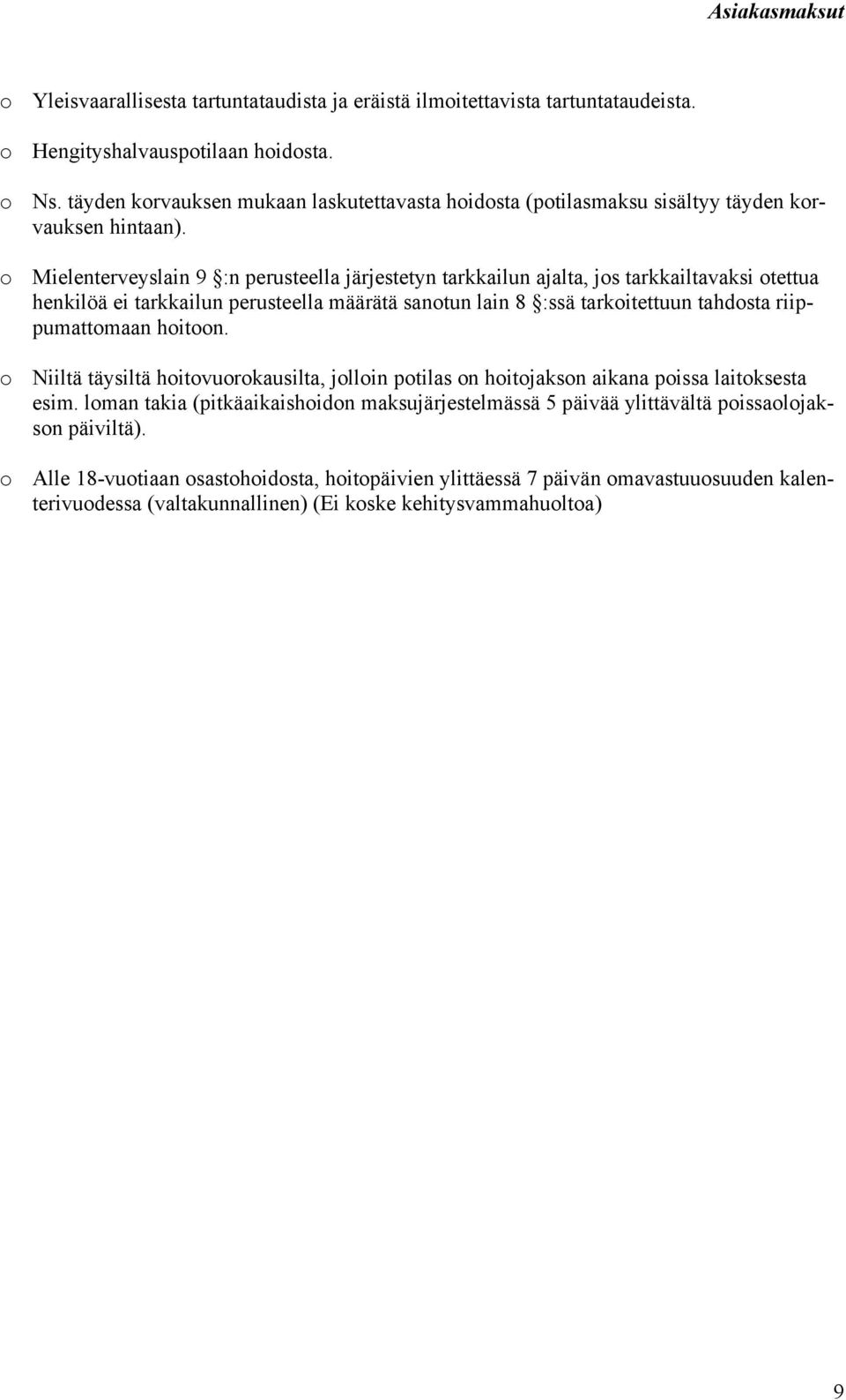 o Mielenterveyslain 9 :n perusteella järjestetyn tarkkailun ajalta, jos tarkkailtavaksi otettua henkilöä ei tarkkailun perusteella määrätä sanotun lain 8 :ssä tarkoitettuun tahdosta riippumattomaan