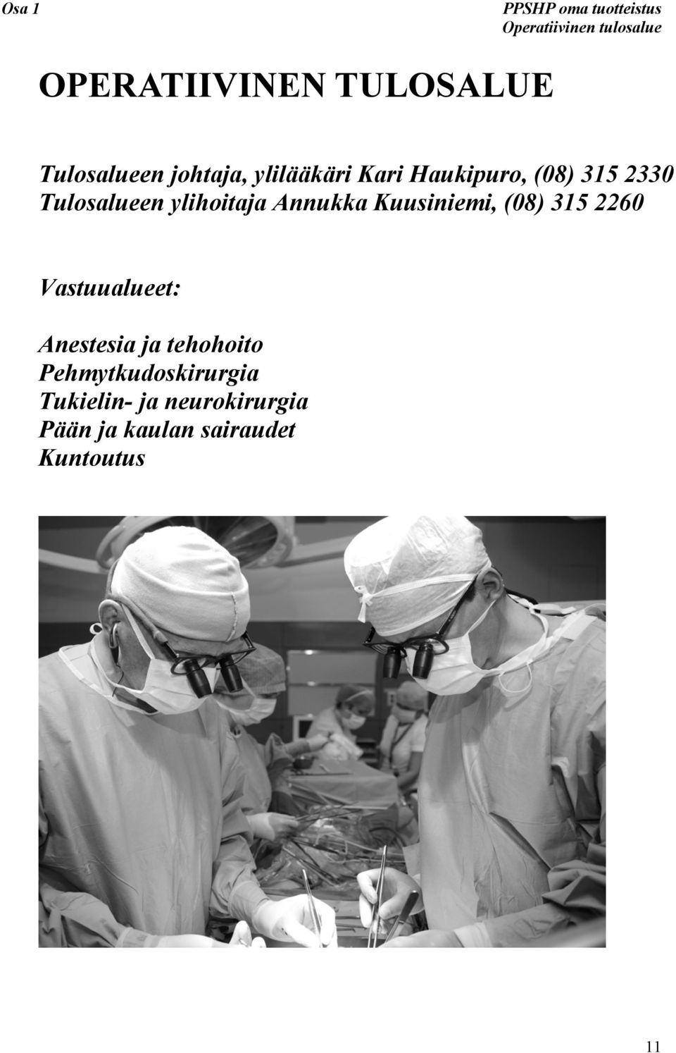 ylihoitaja Annukka Kuusiniemi, (08) 315 2260 Vastuualueet: Anestesia ja