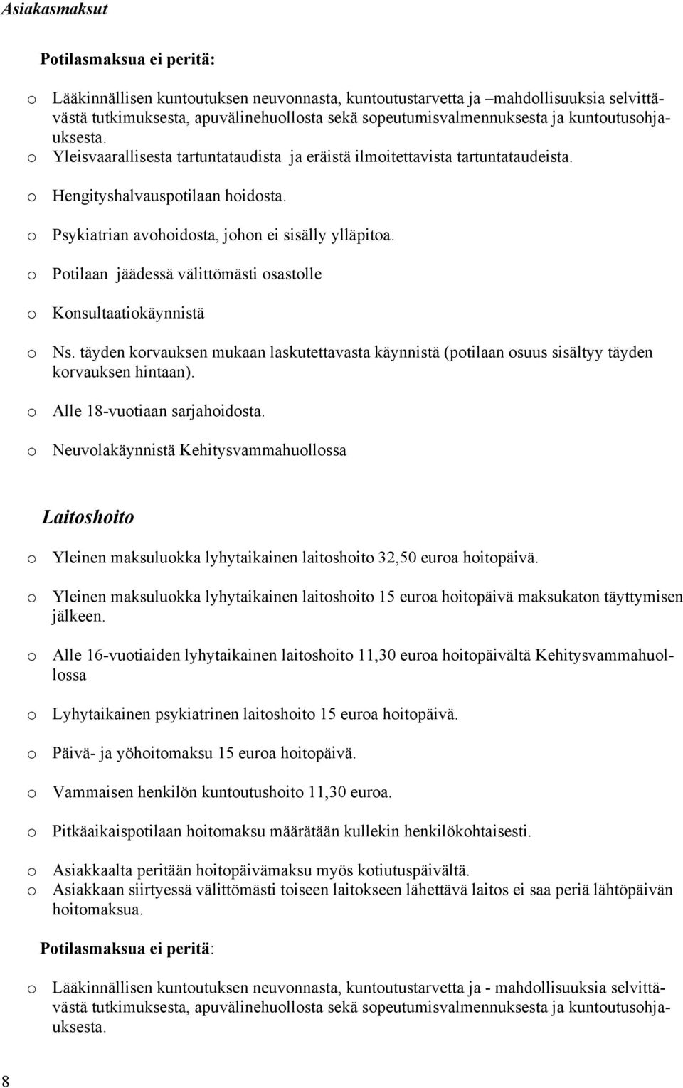 o Potilaan jäädessä välittömästi osastolle o Konsultaatiokäynnistä o Ns. täyden korvauksen mukaan laskutettavasta käynnistä (potilaan osuus sisältyy täyden korvauksen hintaan).