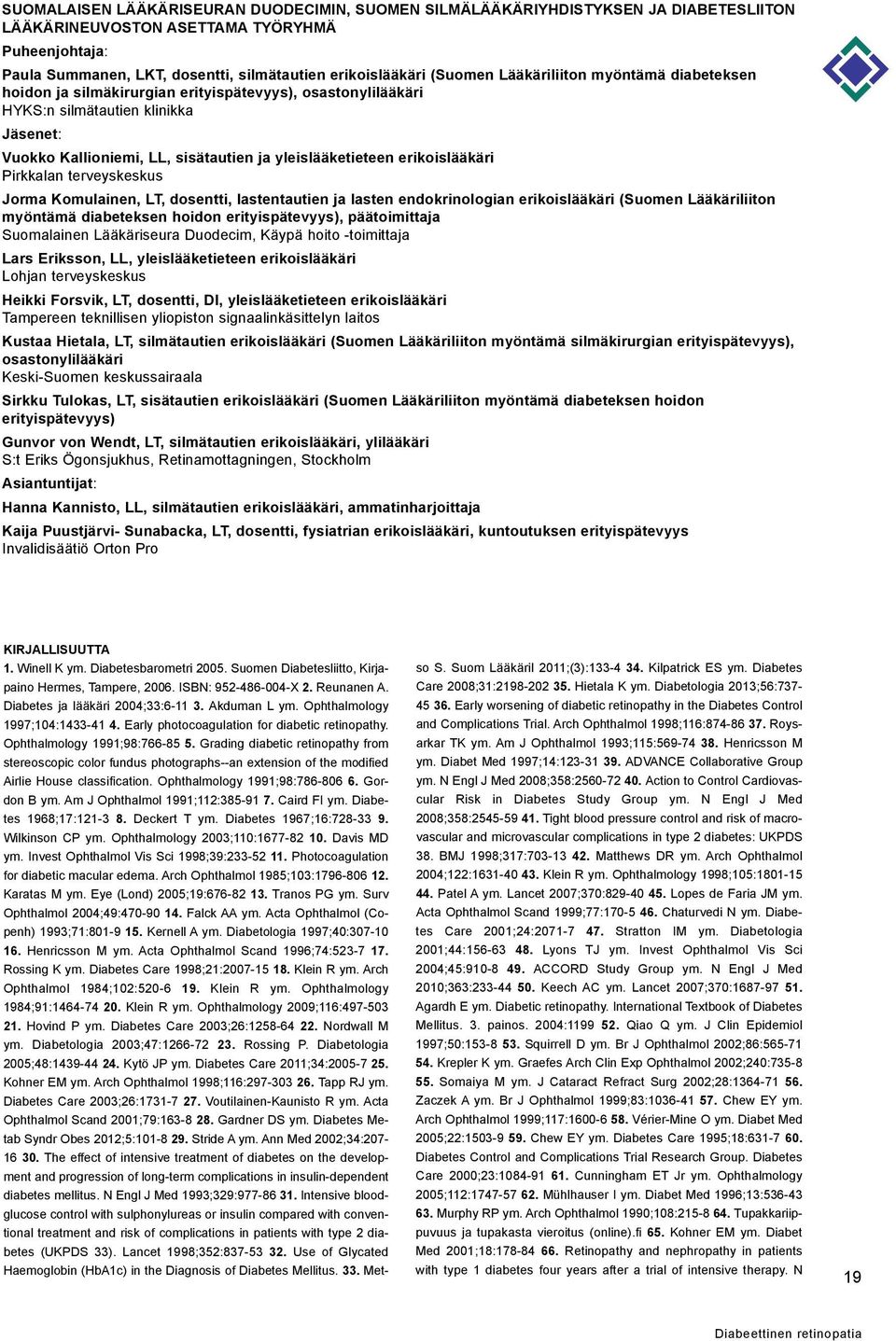 erikoislääkäri Pirkkalan terveyskeskus Jorma Komulainen, LT, dosentti, lastentautien ja lasten endokrinologian erikoislääkäri (Suomen Lääkäriliiton myöntämä diabeteksen hoidon erityispätevyys),