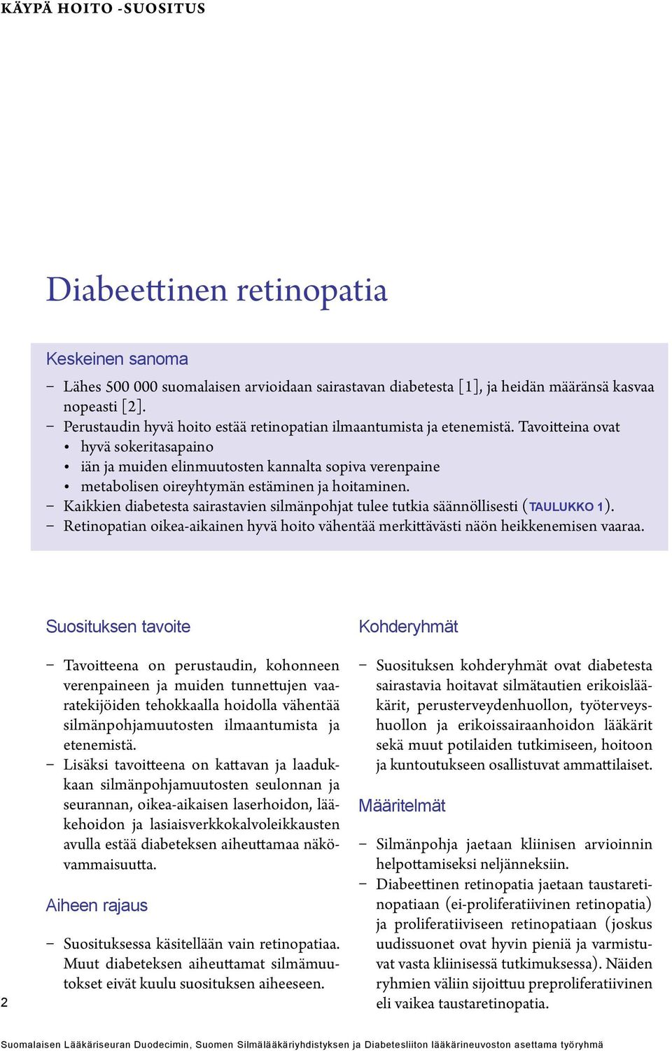 Tavoitteina ovat hyvä sokeritasapaino iän ja muiden elinmuutosten kannalta sopiva verenpaine metabolisen oireyhtymän estäminen ja hoitaminen.