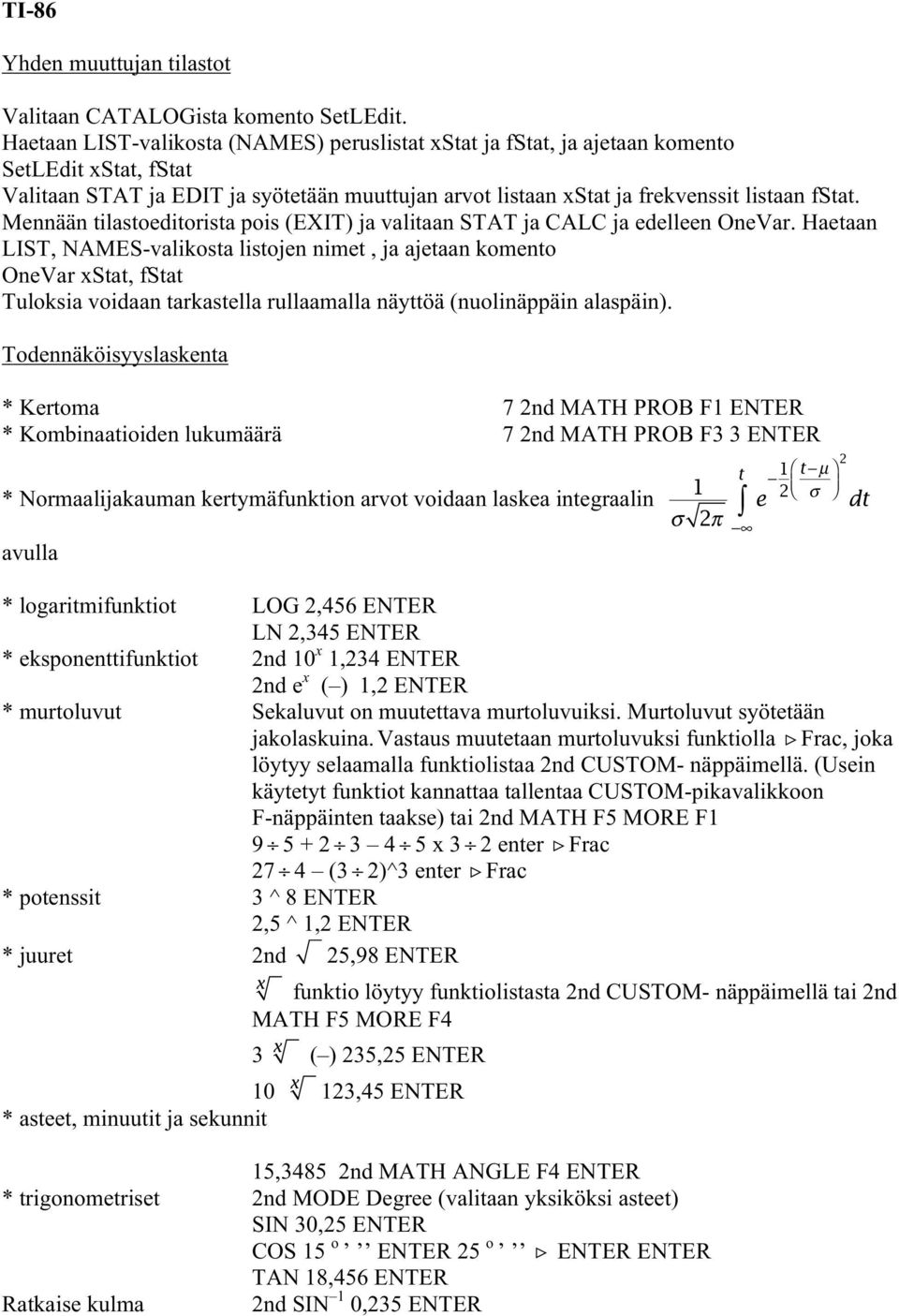 Mennään tilastoeditorista pois (EXIT) ja valitaan STAT ja CALC ja edelleen OneVar.