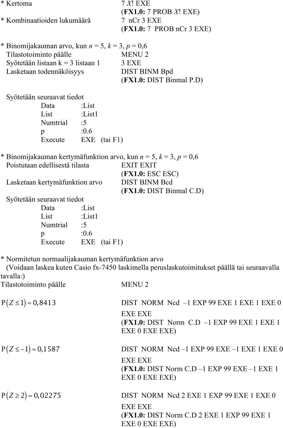 0: DIST Binmal P.D) Syötetään seuraavat tiedot Data :List List :List1 Numtrial :5 p :0.