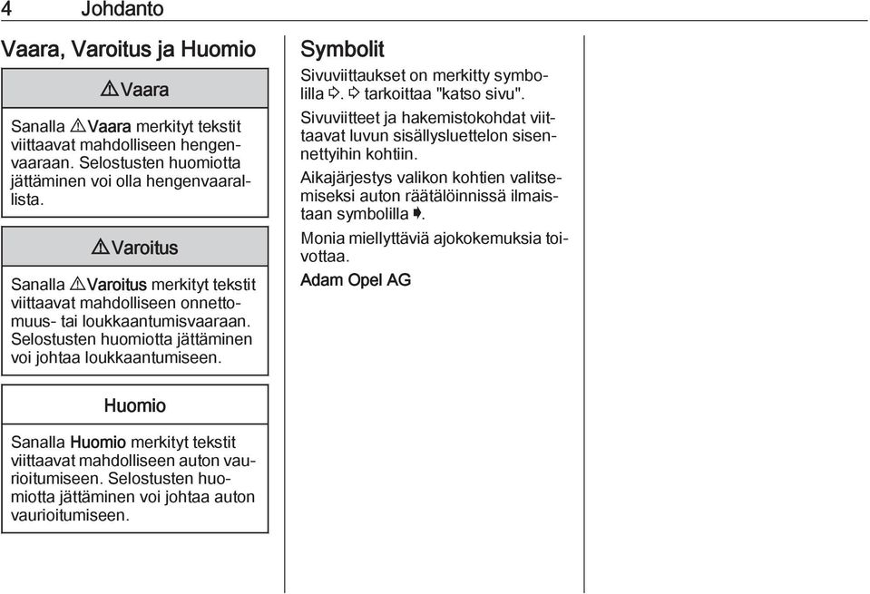 Symbolit Sivuviittaukset on merkitty symbolilla 3. 3 tarkoittaa "katso sivu". Sivuviitteet ja hakemistokohdat viittaavat luvun sisällysluettelon sisennettyihin kohtiin.