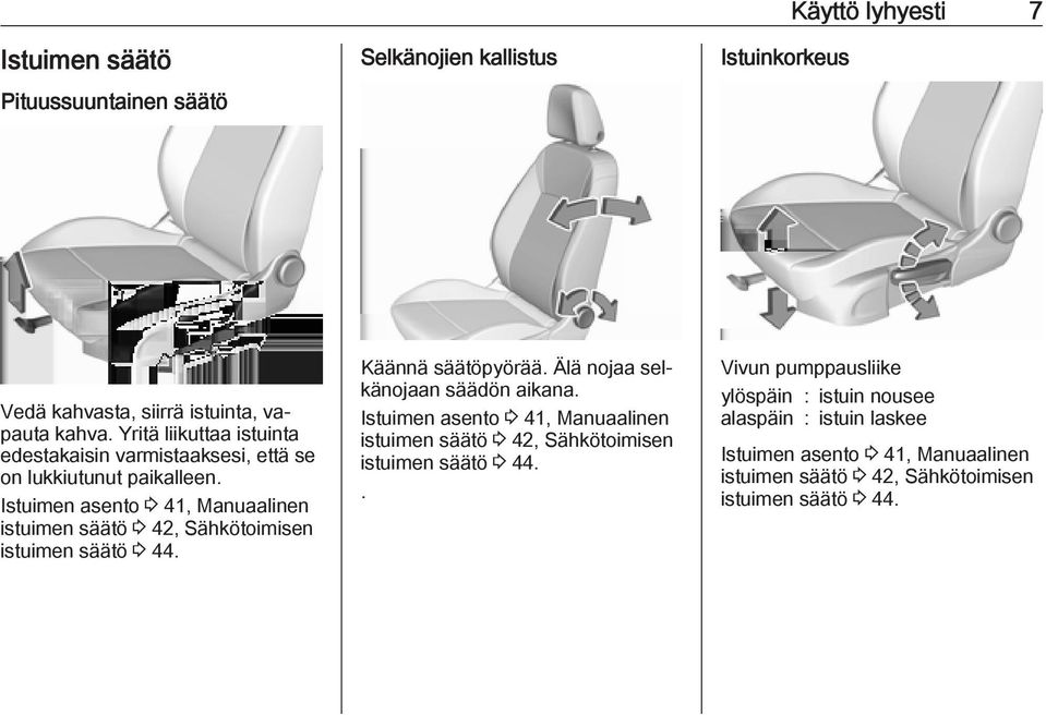 Istuimen asento 3 41, Manuaalinen istuimen säätö 3 42, Sähkötoimisen istuimen säätö 3 44. Käännä säätöpyörää. Älä nojaa selkänojaan säädön aikana.