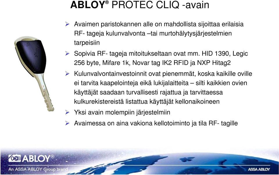 HID 1390, Legic 256 byte, Mifare 1k, Novar tag IK2 RFID ja NXP Hitag2 Kulunvalvontainvestoinnit ovat pienemmät, koska kaikille oville ei tarvita