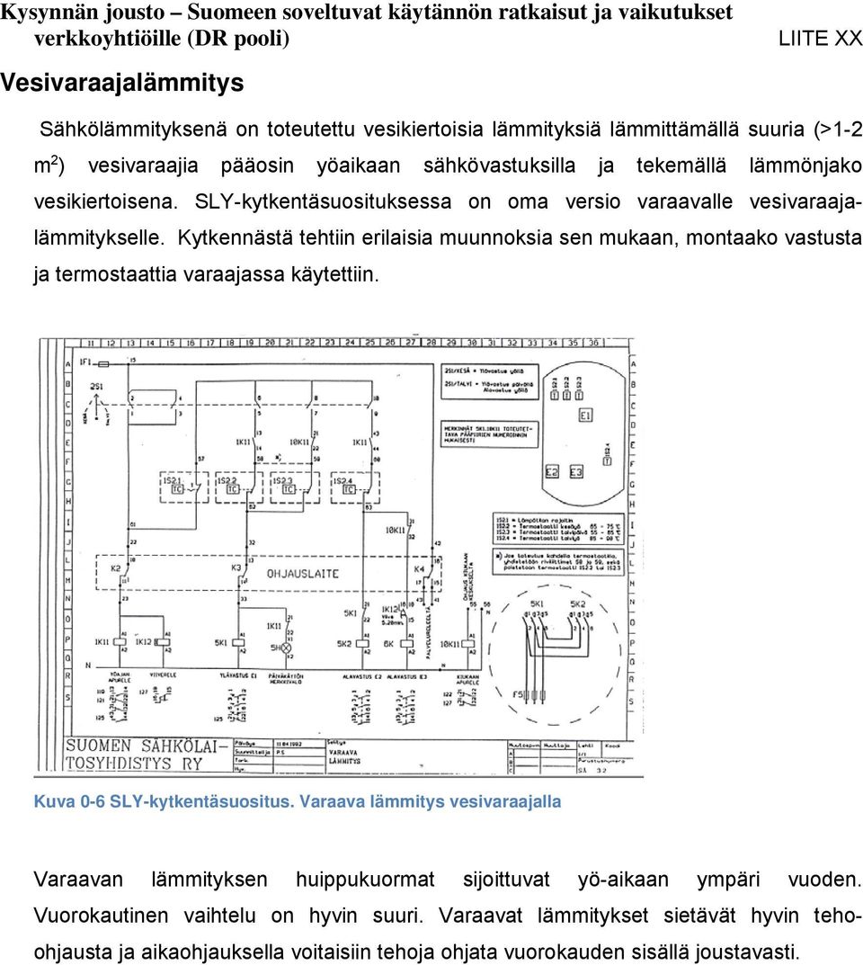 Kytkennästä tehtiin erilaisia muunnoksia sen mukaan, montaako vastusta ja termostaattia varaajassa käytettiin. Kuva 0-6 SLY-kytkentäsuositus.