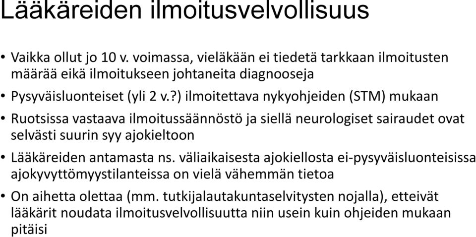 ?) ilmoitettava nykyohjeiden (STM) mukaan Ruotsissa vastaava ilmoitussäännöstö ja siellä neurologiset sairaudet ovat selvästi suurin syy ajokieltoon