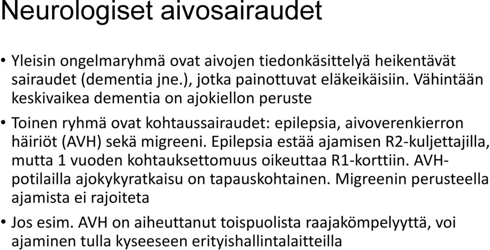 Epilepsia estää ajamisen R2-kuljettajilla, mutta 1 vuoden kohtauksettomuus oikeuttaa R1-korttiin. AVHpotilailla ajokykyratkaisu on tapauskohtainen.