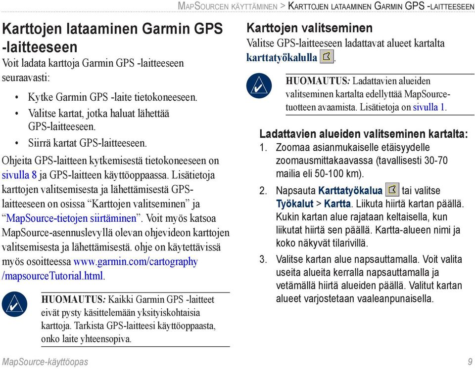 Lisätietoja karttojen valitsemisesta ja lähettämisestä GPSlaitteeseen on osissa Karttojen valitseminen ja MapSource-tietojen siirtäminen.