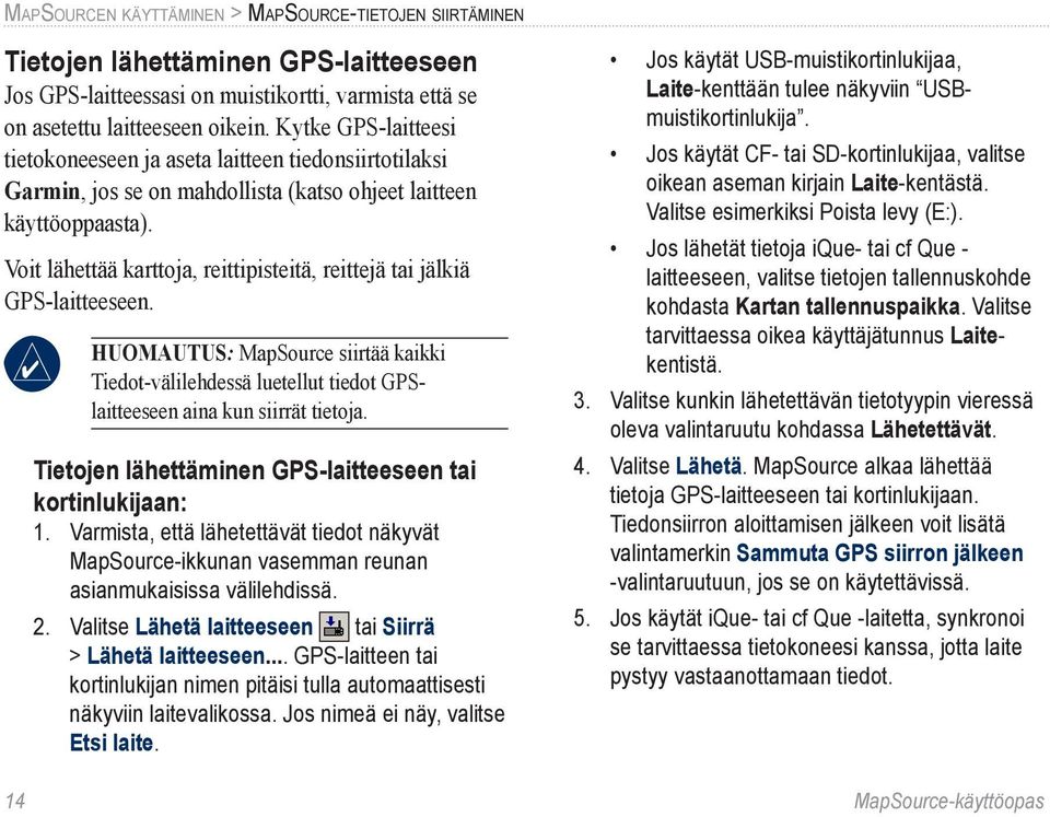 Voit lähettää karttoja, reittipisteitä, reittejä tai jälkiä GPS-laitteeseen. Huomautus: MapSource siirtää kaikki Tiedot-välilehdessä luetellut tiedot GPSlaitteeseen aina kun siirrät tietoja.