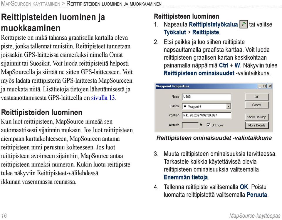 Voit myös ladata reittipisteitä GPS-laitteesta MapSourceen ja muokata niitä. Lisätietoja tietojen lähettämisestä ja vastaanottamisesta GPS-laitteella on sivulla 13.