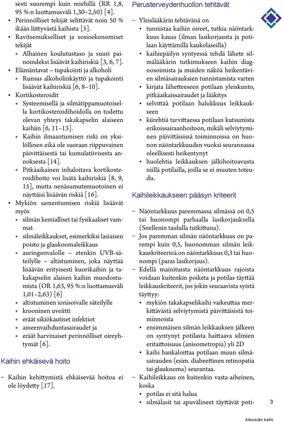 Elämäntavat tupakointi ja alkoholi * Runsas alkoholinkäyttö ja tupakointi lisäävät kaihiriskiä [6, 8 10].