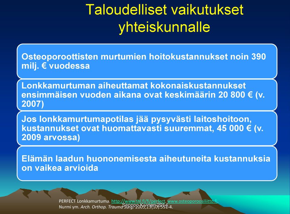 2007) Jos lonkkamurtumapotilas jää pysyvästi laitoshoitoon, kustannukset ovat huomattavasti suuremmat, 45 000 (v.