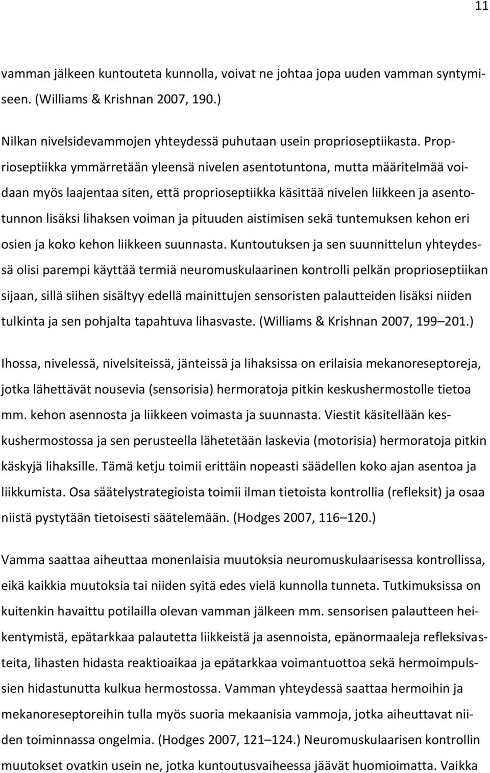 pituuden aistimisen sekä tuntemuksen kehon eri osien ja koko kehon liikkeen suunnasta.