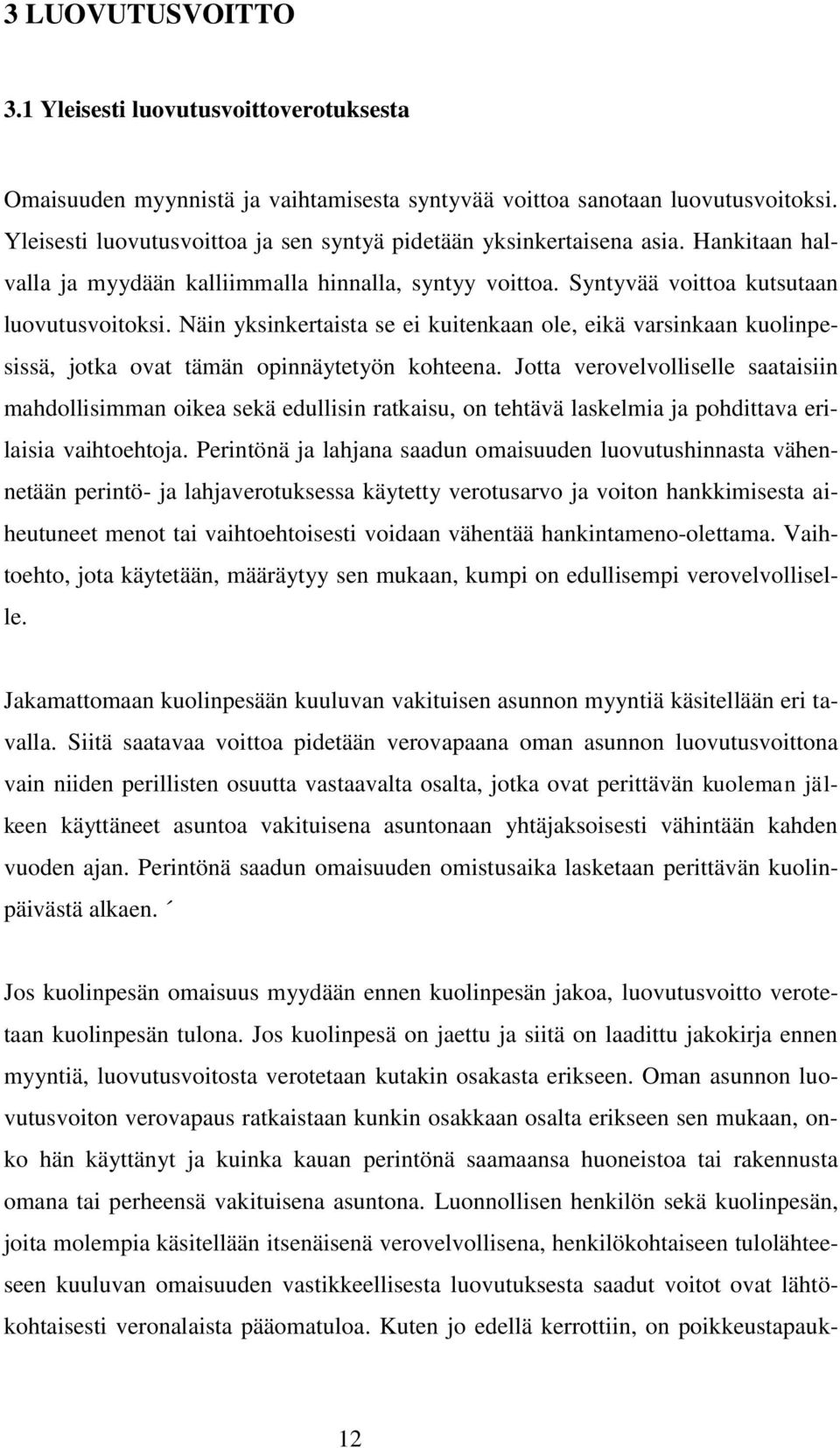 Näin yksinkertaista se ei kuitenkaan ole, eikä varsinkaan kuolinpesissä, jotka ovat tämän opinnäytetyön kohteena.