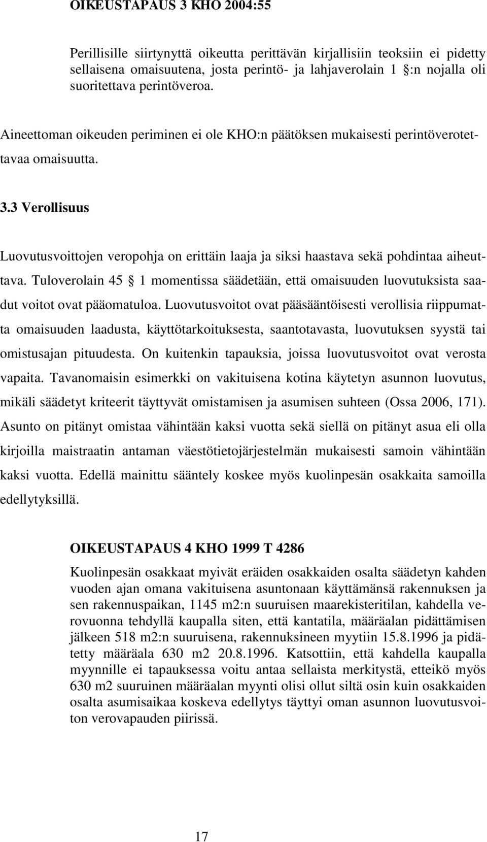 3 Verollisuus Luovutusvoittojen veropohja on erittäin laaja ja siksi haastava sekä pohdintaa aiheuttava.