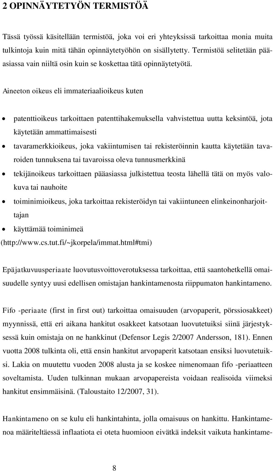 Aineeton oikeus eli immateriaalioikeus kuten patenttioikeus tarkoittaen patenttihakemuksella vahvistettua uutta keksintöä, jota käytetään ammattimaisesti tavaramerkkioikeus, joka vakiintumisen tai