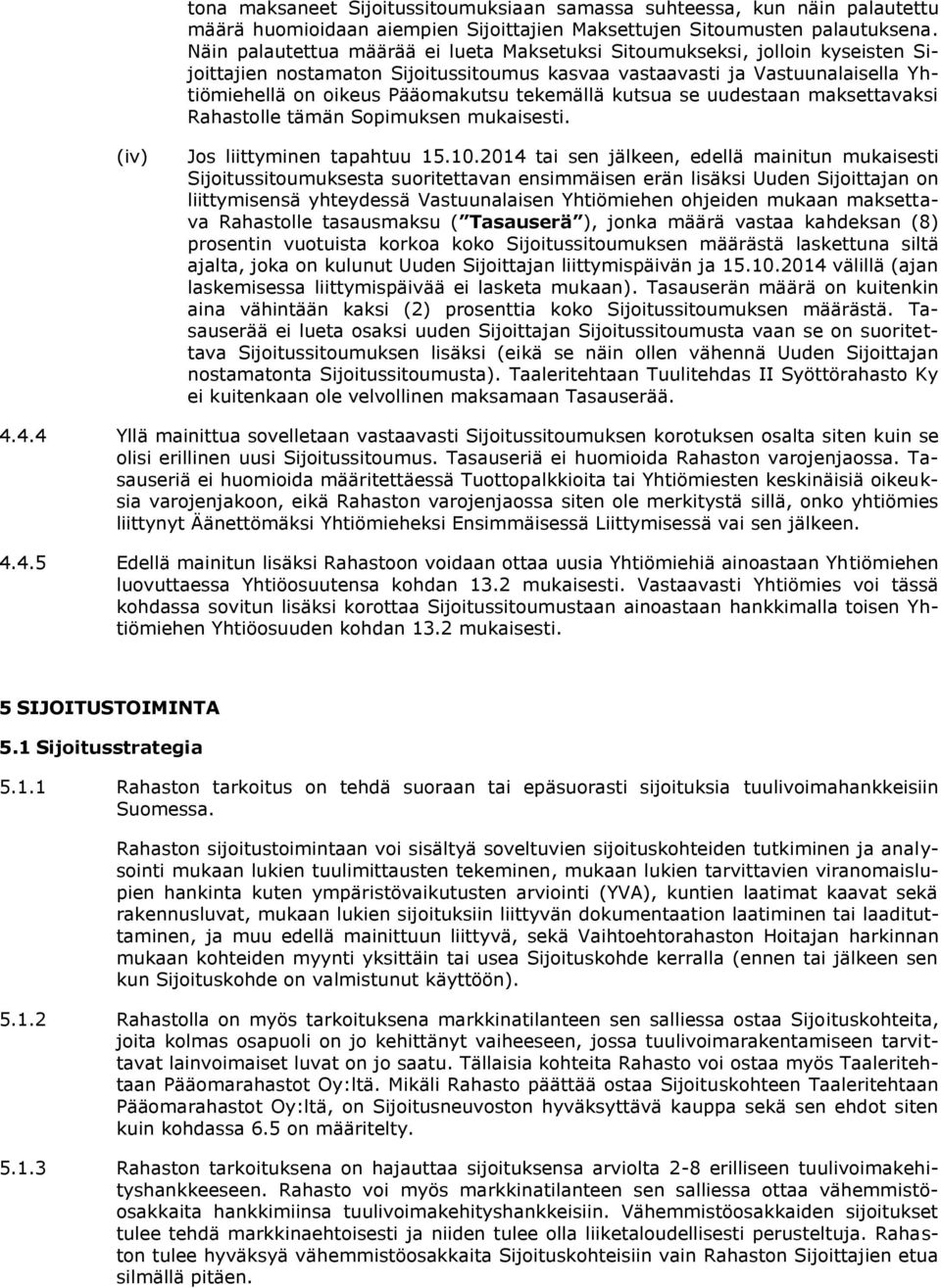 tekemällä kutsua se uudestaan maksettavaksi Rahastolle tämän Sopimuksen mukaisesti. (iv) Jos liittyminen tapahtuu 15.10.