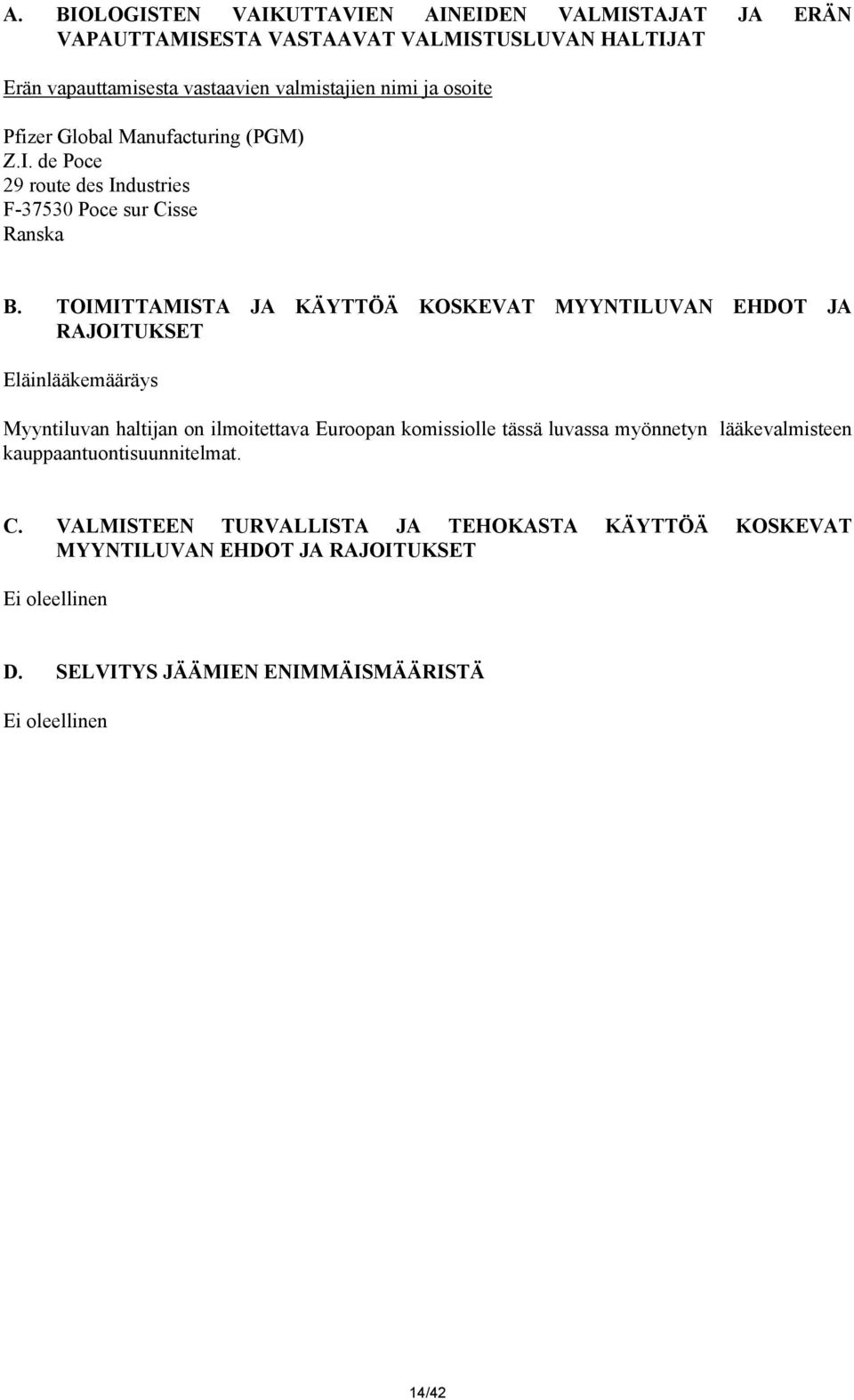 TOIMITTAMISTA JA KÄYTTÖÄ KOSKEVAT MYYNTILUVAN EHDOT JA RAJOITUKSET Eläinlääkemääräys Myyntiluvan haltijan on ilmoitettava Euroopan komissiolle tässä luvassa