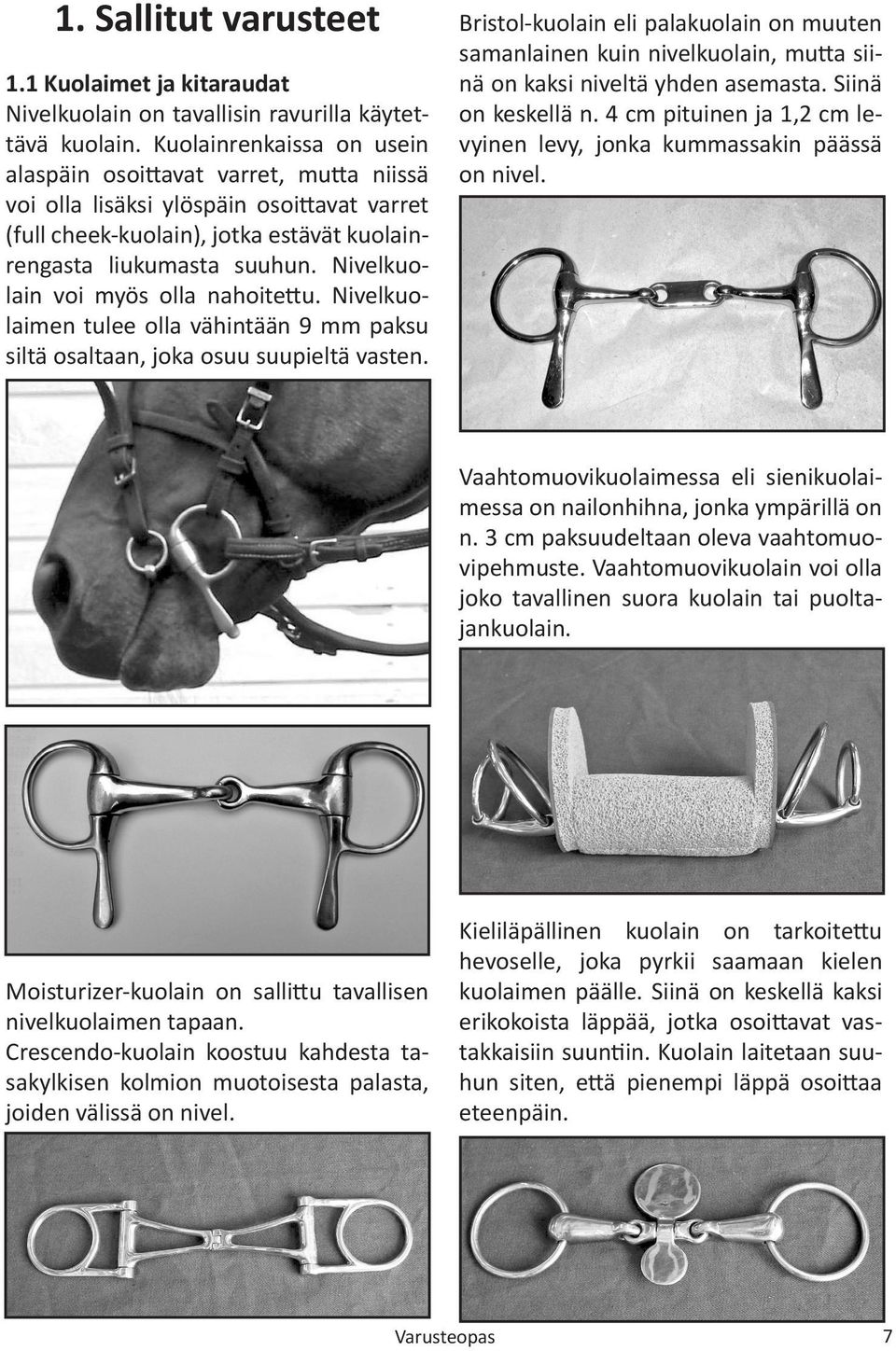 Nivelkuolain voi myös olla nahoitettu. Nivelkuolaimen tulee olla vähintään 9 mm paksu siltä osaltaan, joka osuu suupieltä vasten.