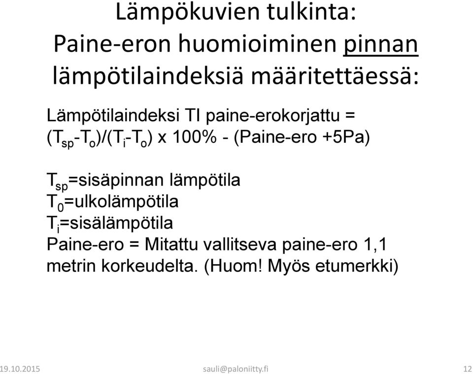 T sp =sisäpinnan lämpötila T 0 =ulkolämpötila T i =sisälämpötila Paine-ero = Mitattu